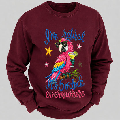 I'm Retired It's 5 O'clock Everywhere Sweatshirts
