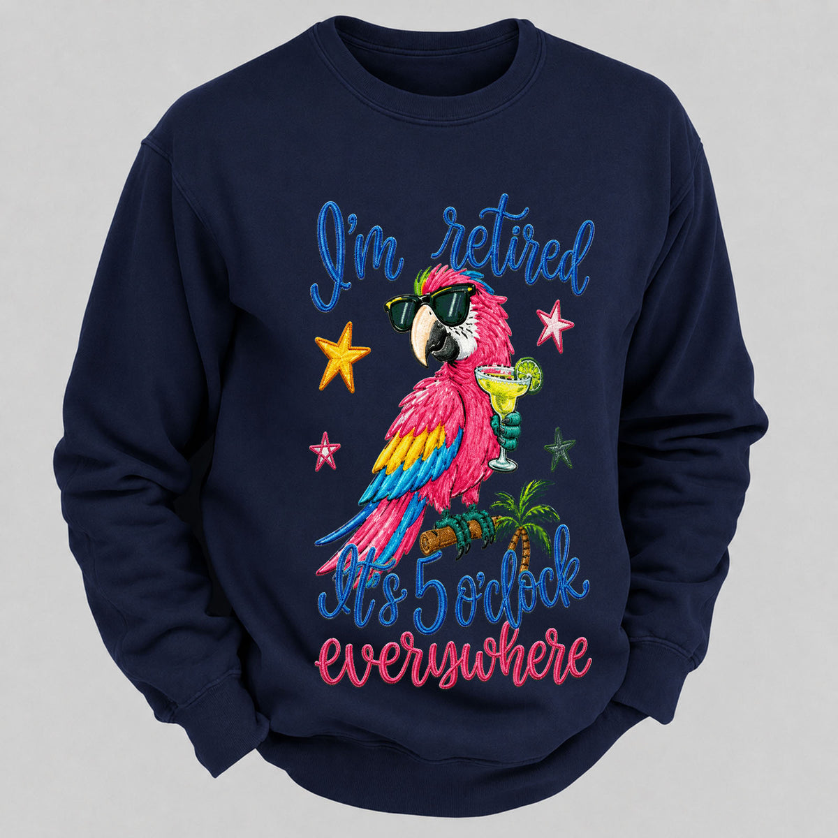 I'm Retired It's 5 O'clock Everywhere Sweatshirts