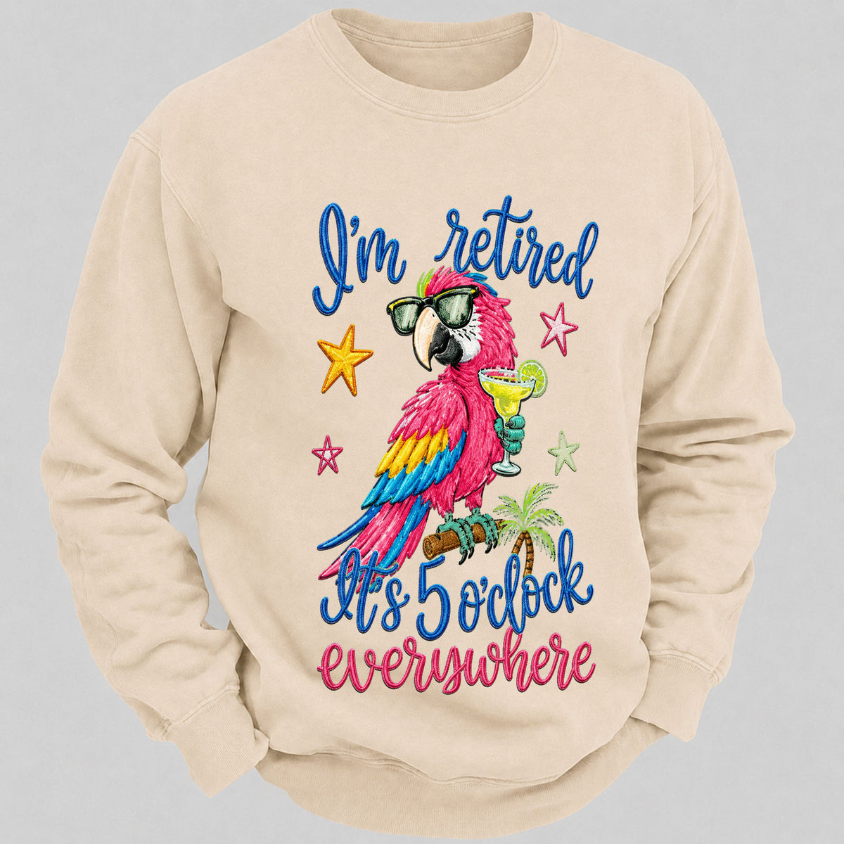 I'm Retired It's 5 O'clock Everywhere Sweatshirts