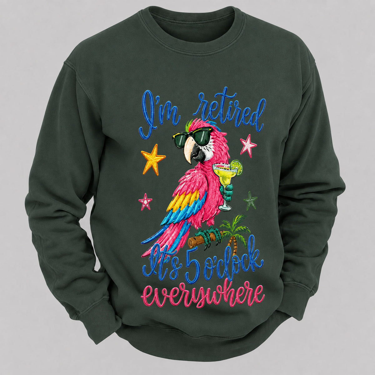 I'm Retired It's 5 O'clock Everywhere Sweatshirts