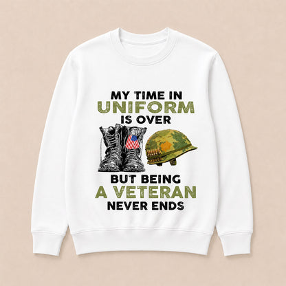 My Time In Uniform Is Over But Being A Veteran Never Ends Casual Loose Text Letters Sweatshirts