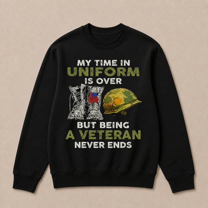 My Time In Uniform Is Over But Being A Veteran Never Ends Casual Loose Text Letters Sweatshirts