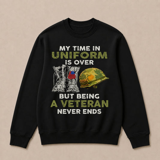 My Time In Uniform Is Over But Being A Veteran Never Ends Casual Loose Text Letters Sweatshirts