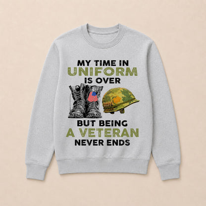 My Time In Uniform Is Over But Being A Veteran Never Ends Casual Loose Text Letters Sweatshirts