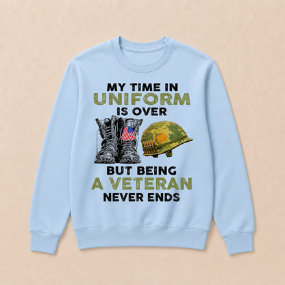 My Time In Uniform Is Over But Being A Veteran Never Ends Casual Loose Text Letters Sweatshirts