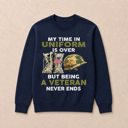 My Time In Uniform Is Over But Being A Veteran Never Ends Casual Loose Text Letters Sweatshirts