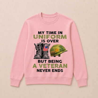 My Time In Uniform Is Over But Being A Veteran Never Ends Casual Loose Text Letters Sweatshirts